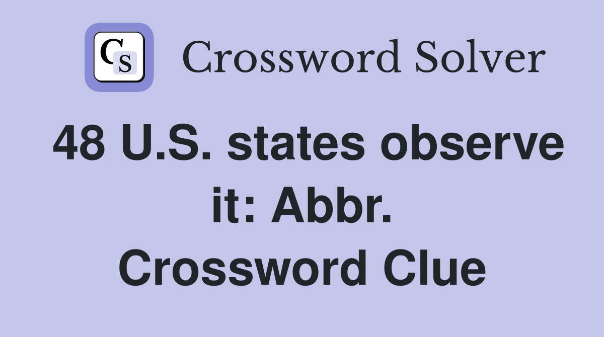 48 U.S. states observe it: Abbr. Crossword Clue