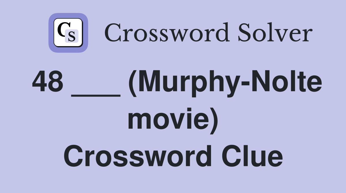 48 ___ (Murphy-Nolte movie) Crossword Clue