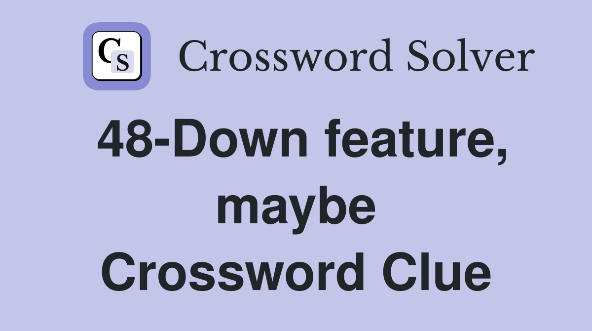 48-Down feature, maybe Crossword Clue