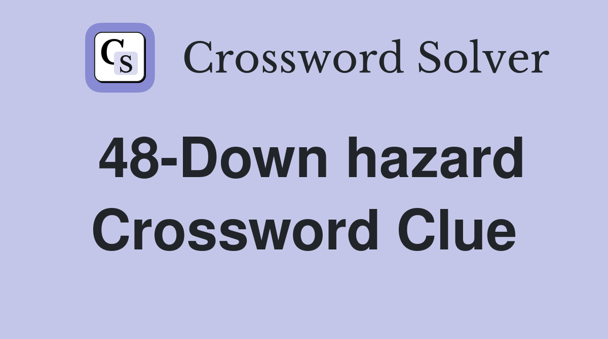 48-Down hazard Crossword Clue