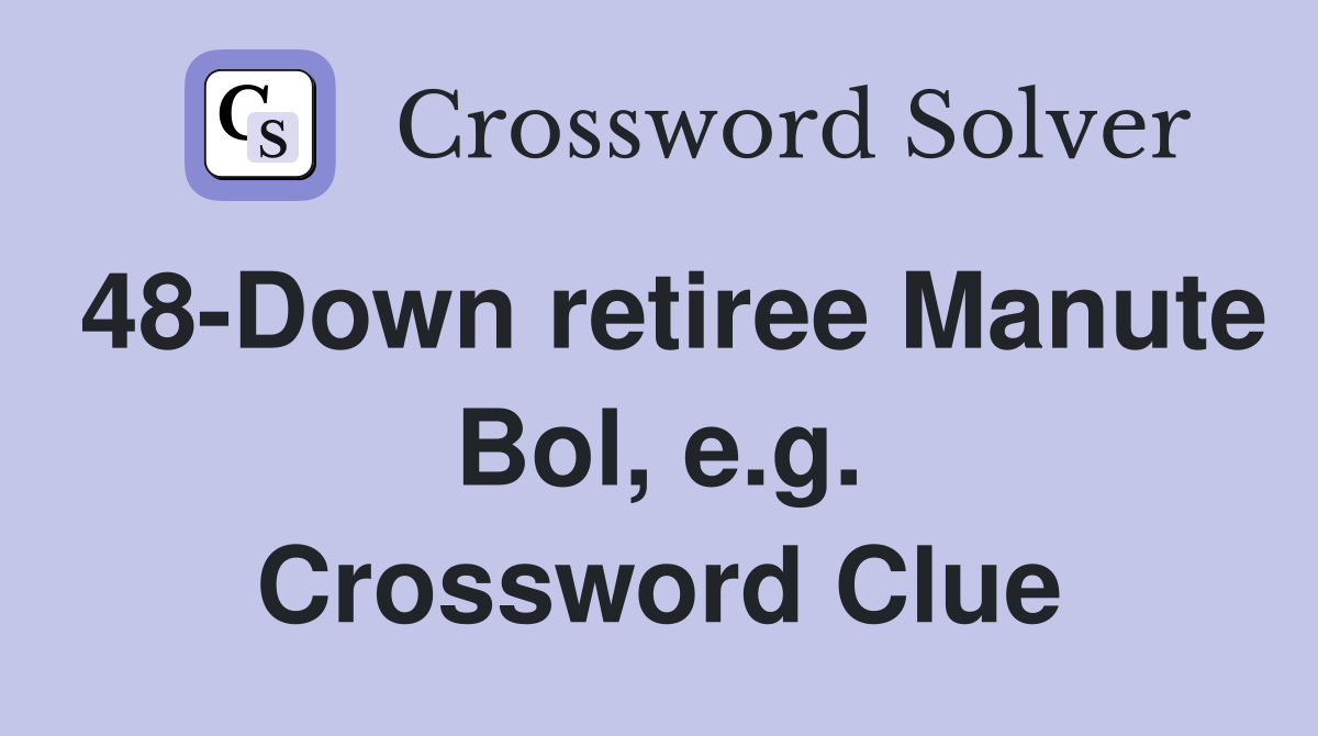 48-Down retiree Manute Bol, e.g. Crossword Clue