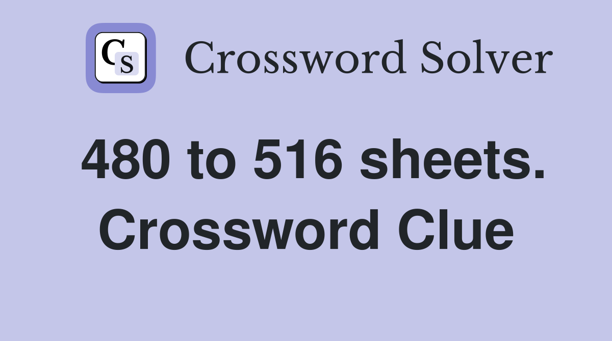 480 to 516 sheets. Crossword Clue