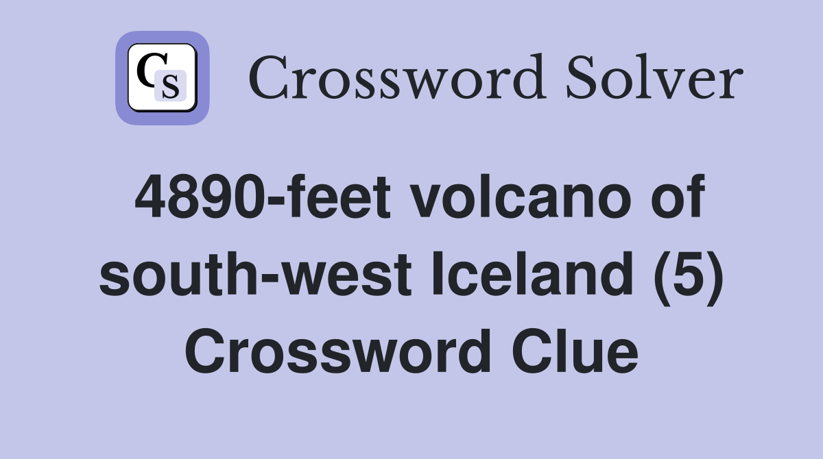 4890-feet volcano of south-west Iceland (5) Crossword Clue
