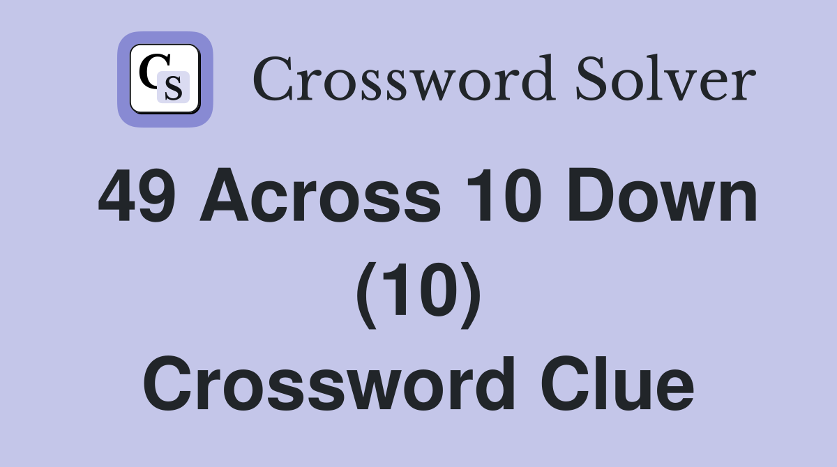 49 Across 10 Down (10) Crossword Clue