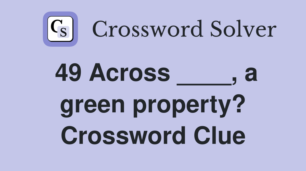 49 Across ____, a green property? Crossword Clue