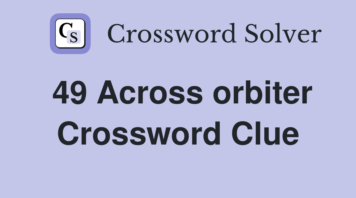 49 Across orbiter Crossword Clue