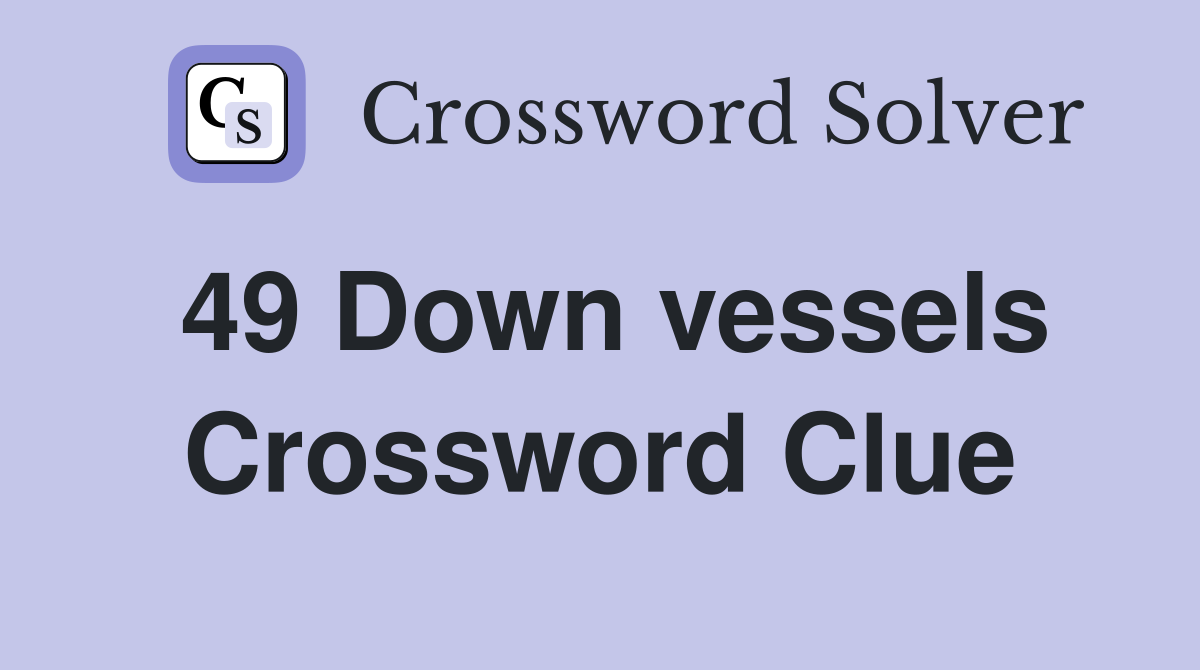 49 Down vessels Crossword Clue