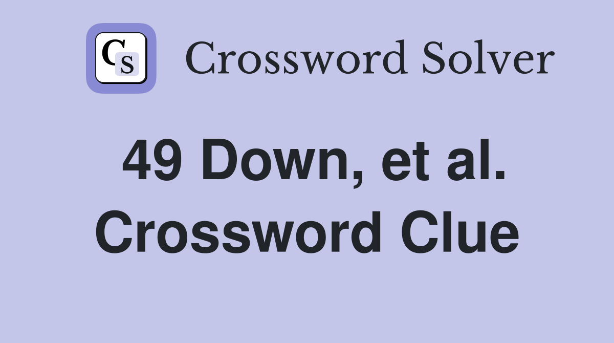49 Down, et al. Crossword Clue
