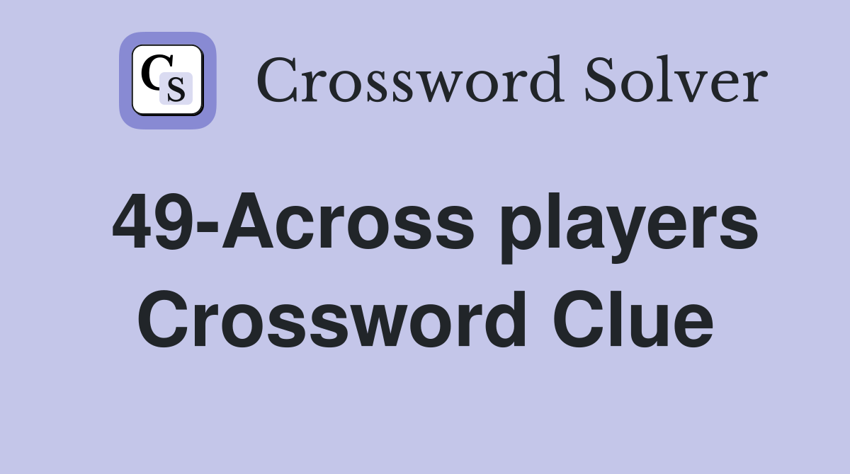 49-Across players Crossword Clue