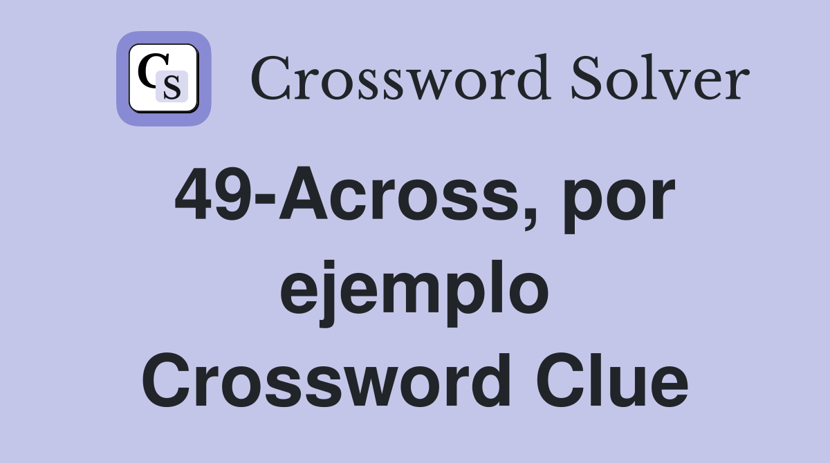49-Across, por ejemplo Crossword Clue