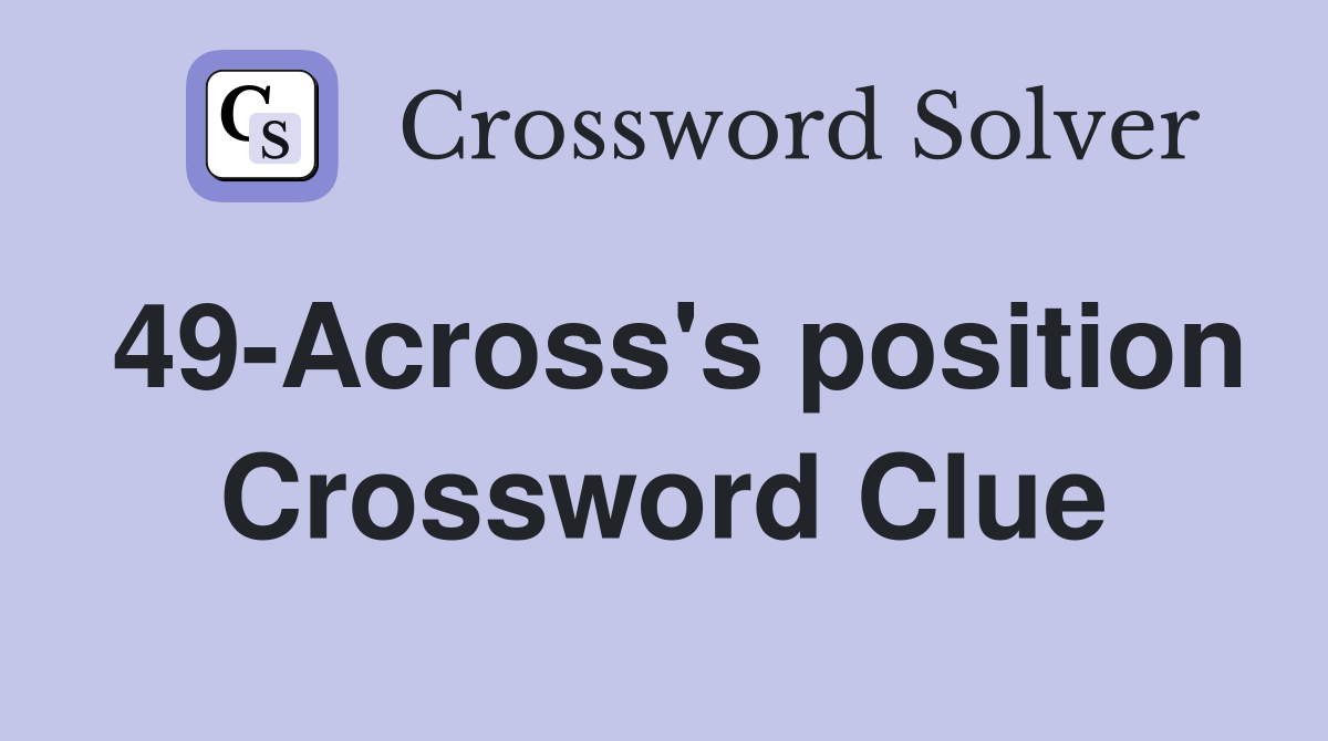 49-Across's position Crossword Clue