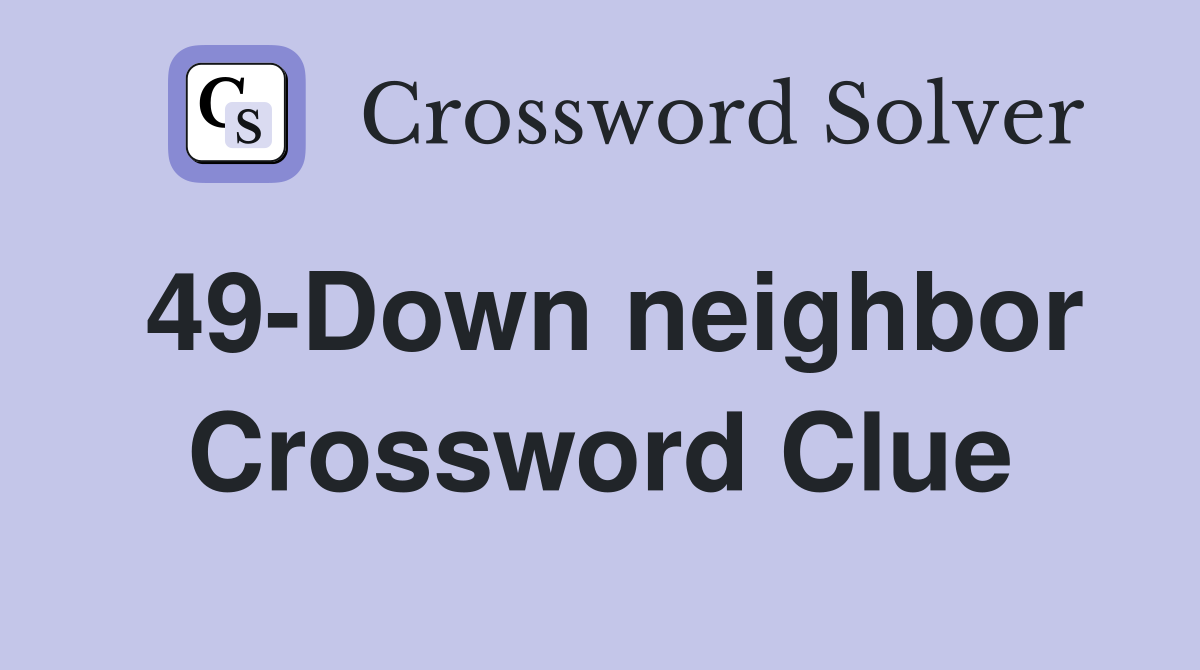 49-Down neighbor Crossword Clue