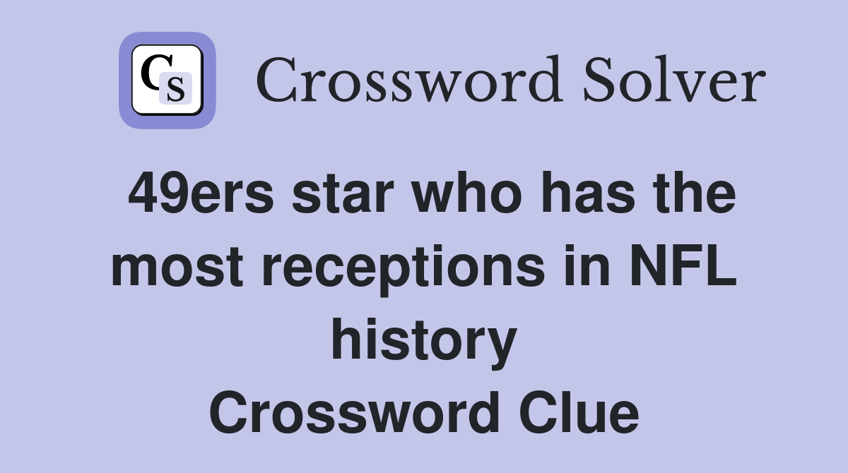 49ers star who has the most receptions in NFL history Crossword Clue