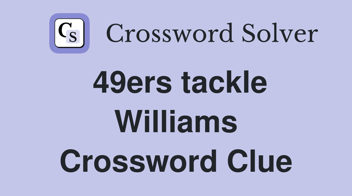 49ers tackle Williams Crossword Clue