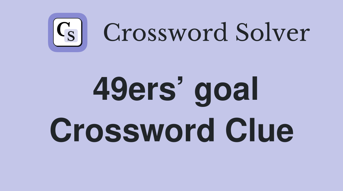 49ers’ goal Crossword Clue