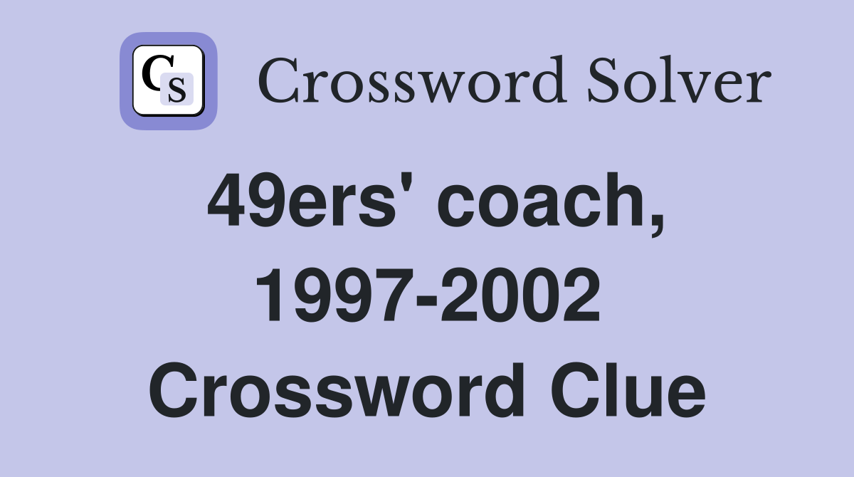 49ers' coach, 1997-2002 Crossword Clue