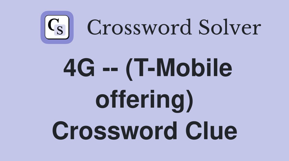 4G -- (T-Mobile offering) Crossword Clue
