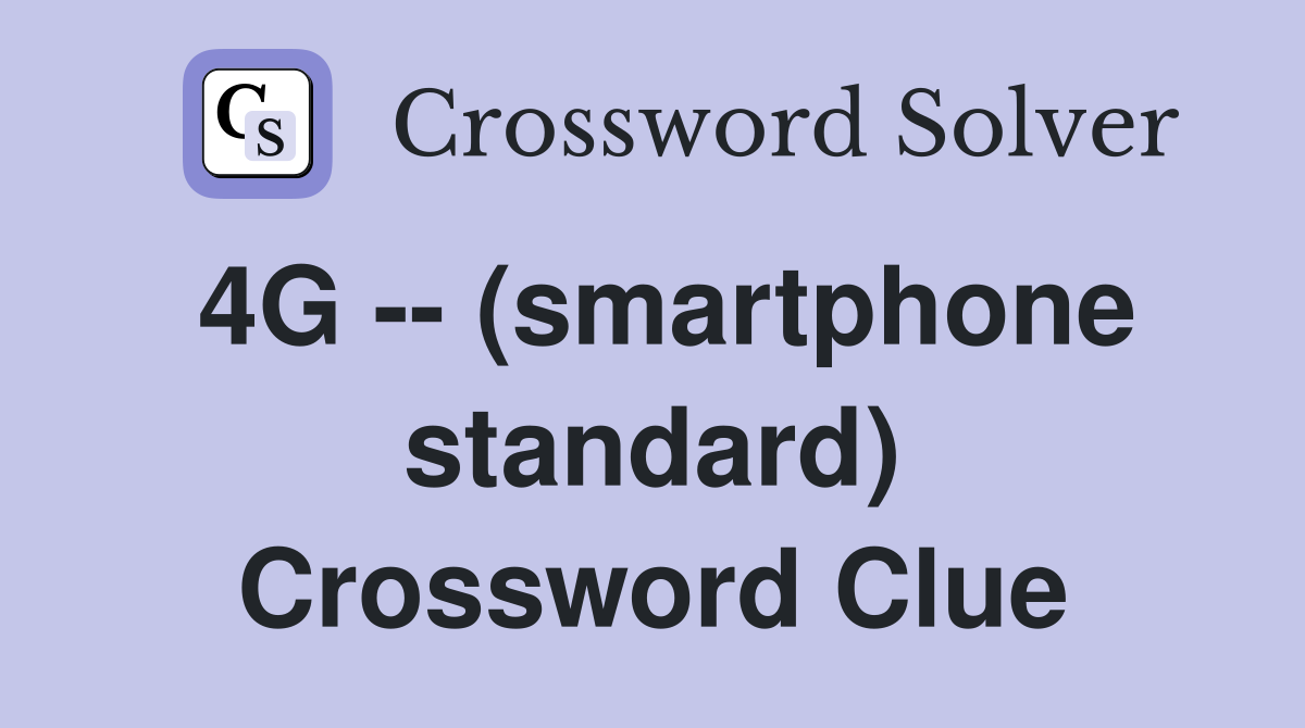 4G -- (smartphone standard) Crossword Clue