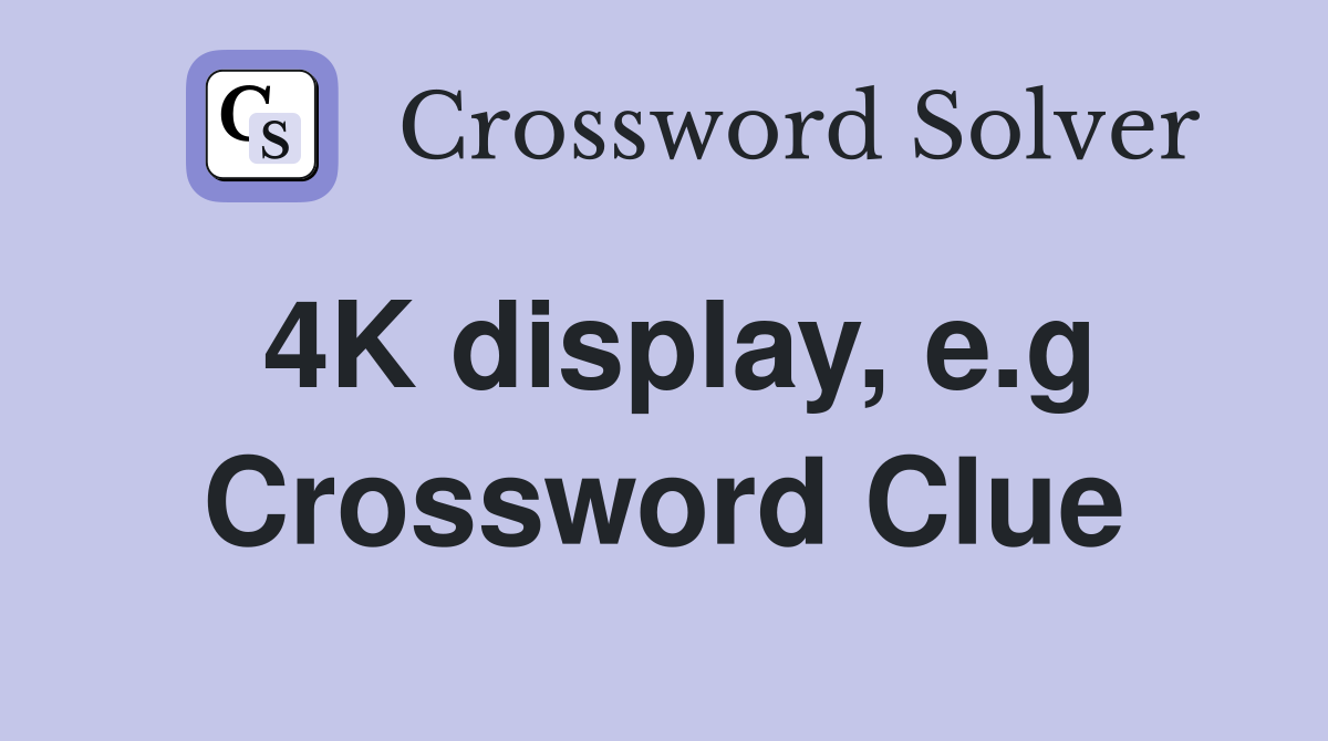 4K display, e.g Crossword Clue