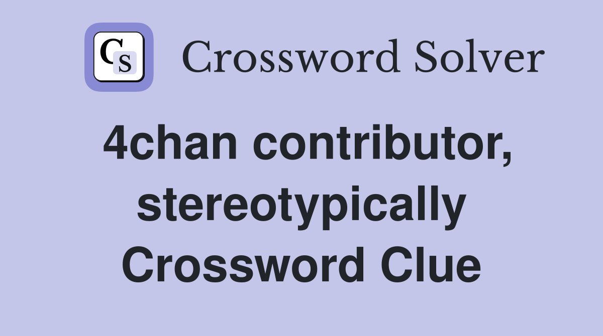 4chan contributor, stereotypically Crossword Clue