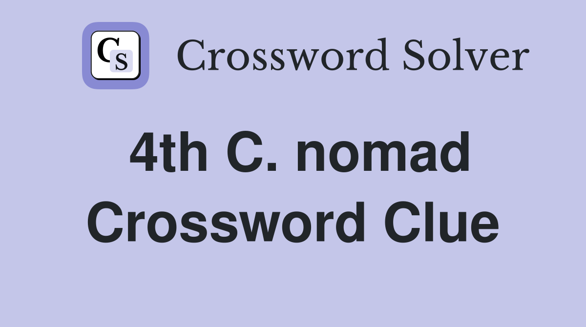 4th C. nomad Crossword Clue