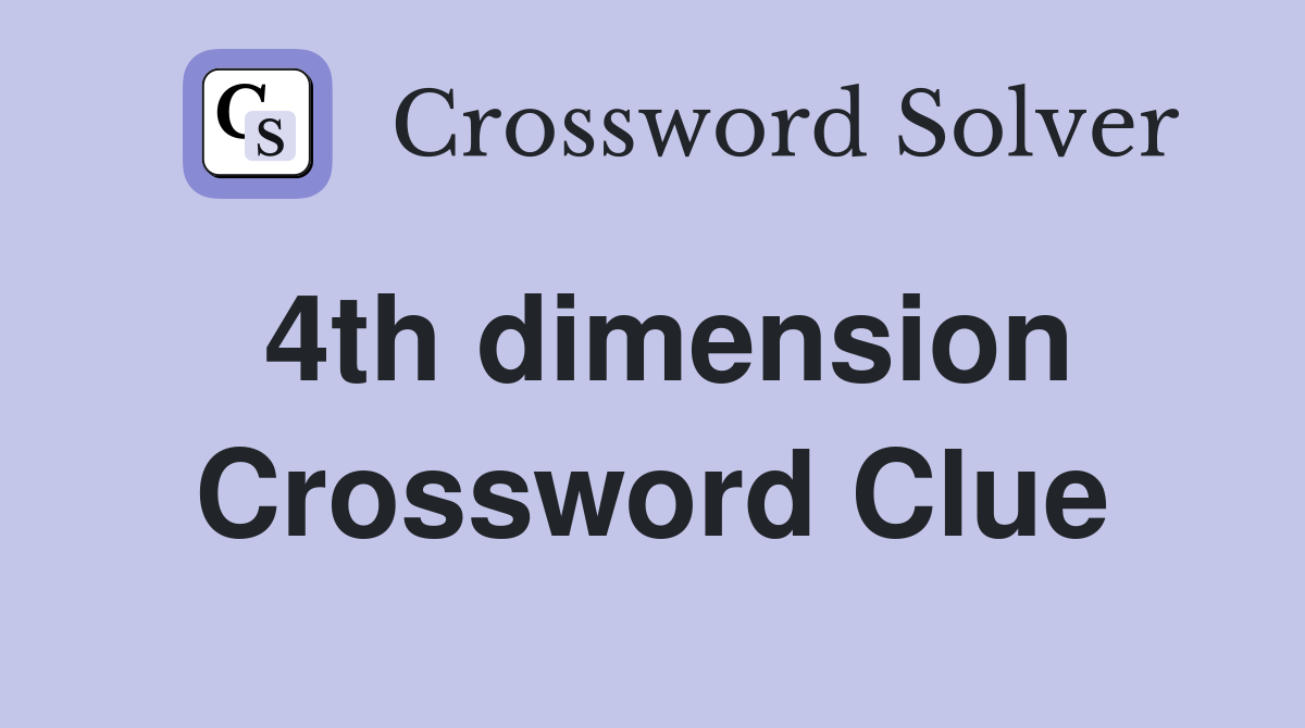 4th dimension Crossword Clue