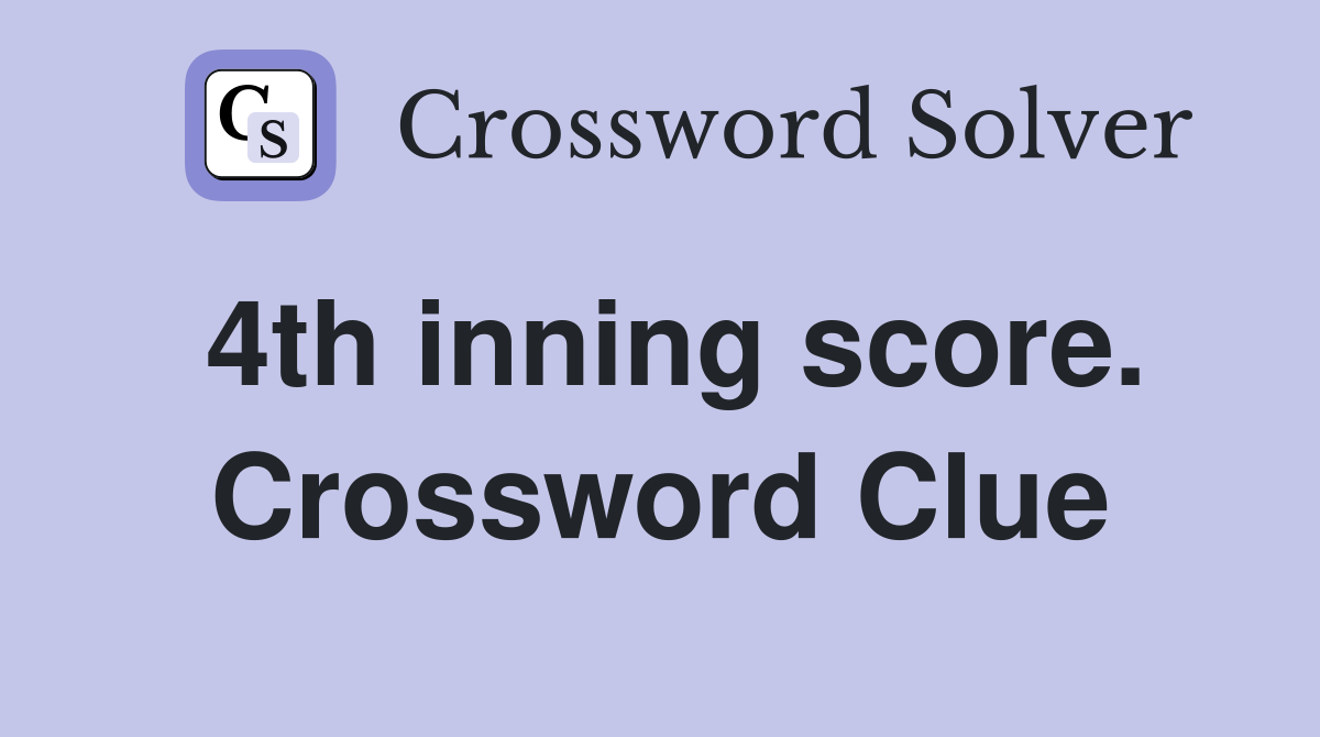 4th inning score. Crossword Clue