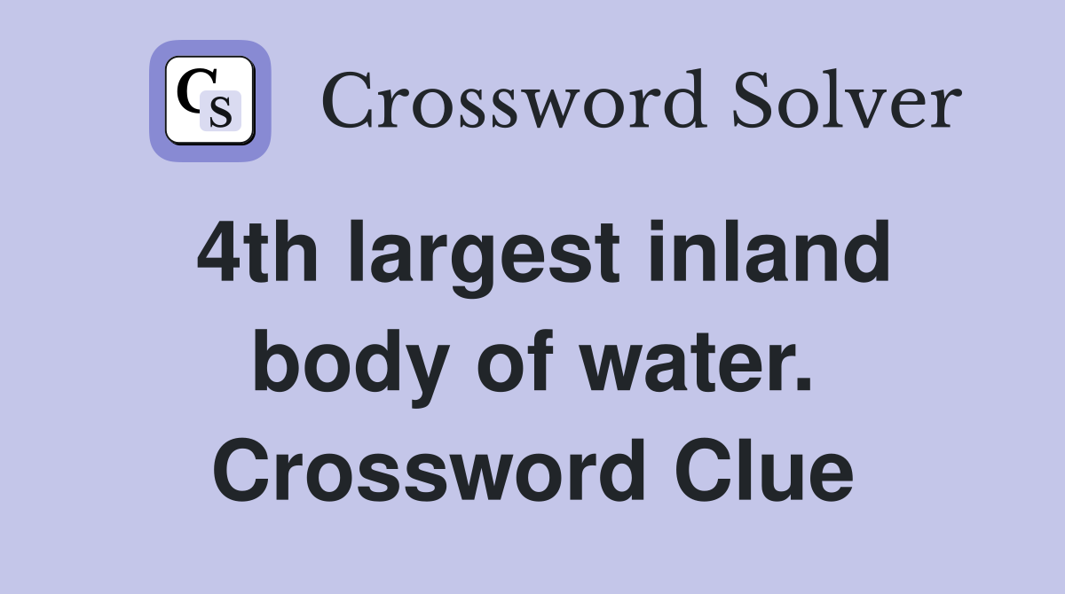 4th largest inland body of water. Crossword Clue