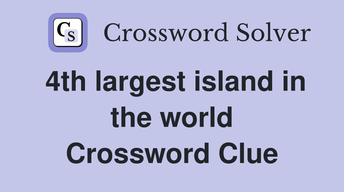 4th largest island in the world Crossword Clue