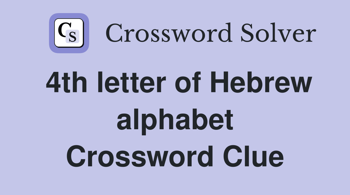 4th letter of Hebrew alphabet Crossword Clue