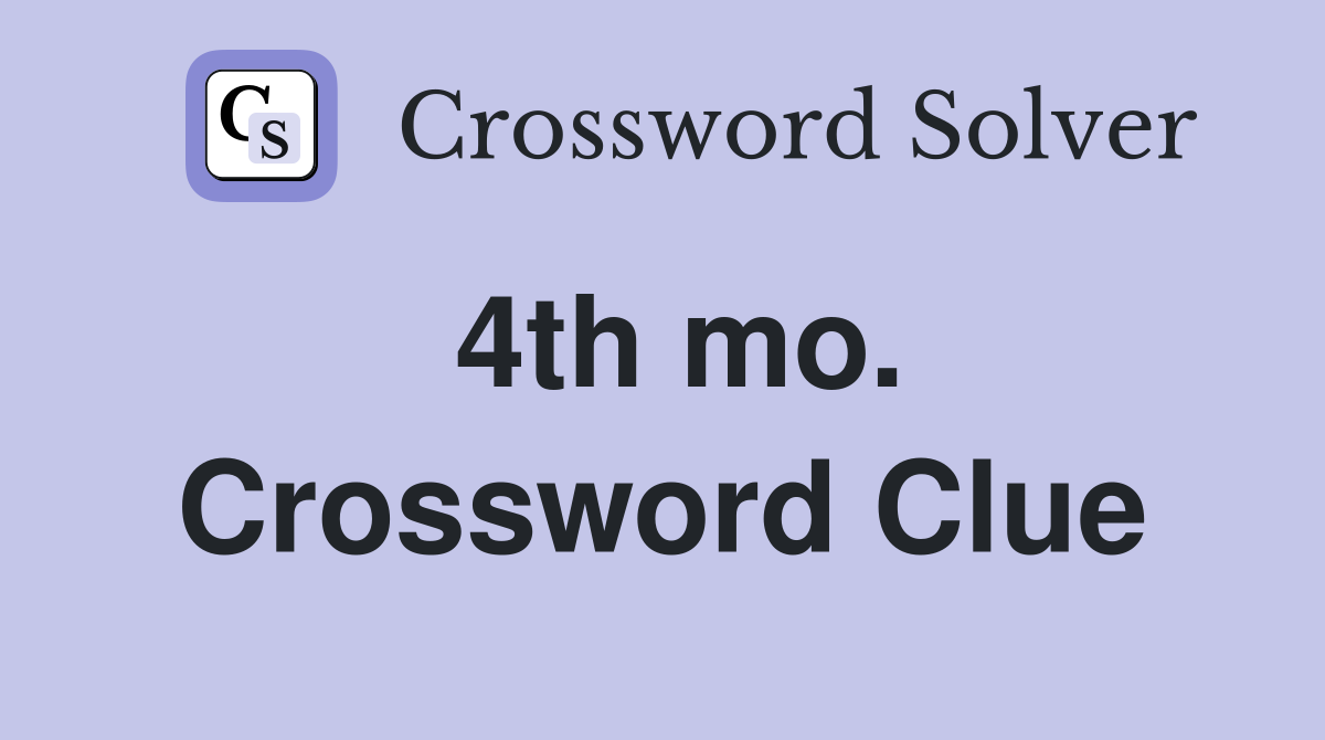 4th mo. Crossword Clue