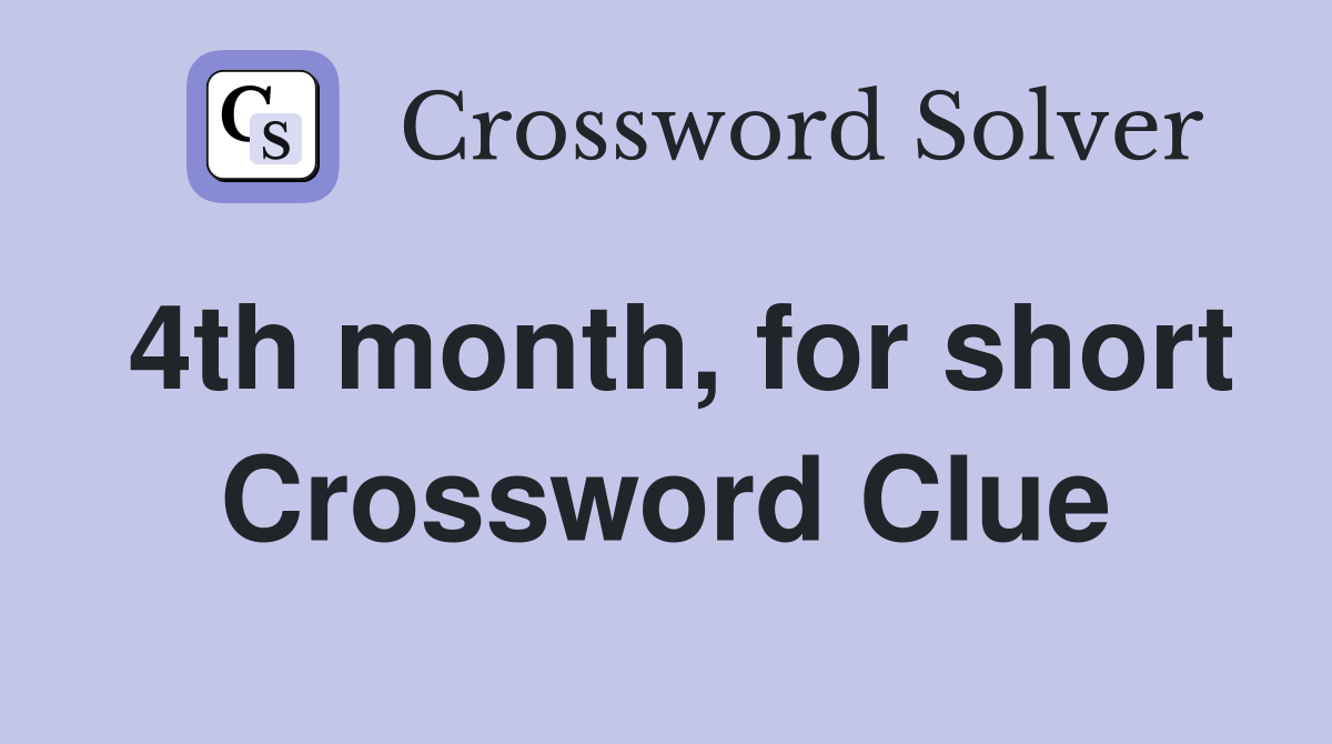 4th month, for short Crossword Clue