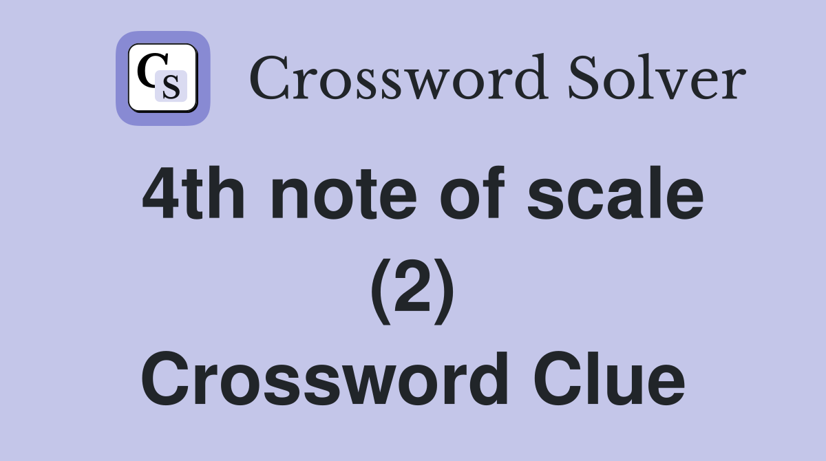 4th note of scale (2) Crossword Clue