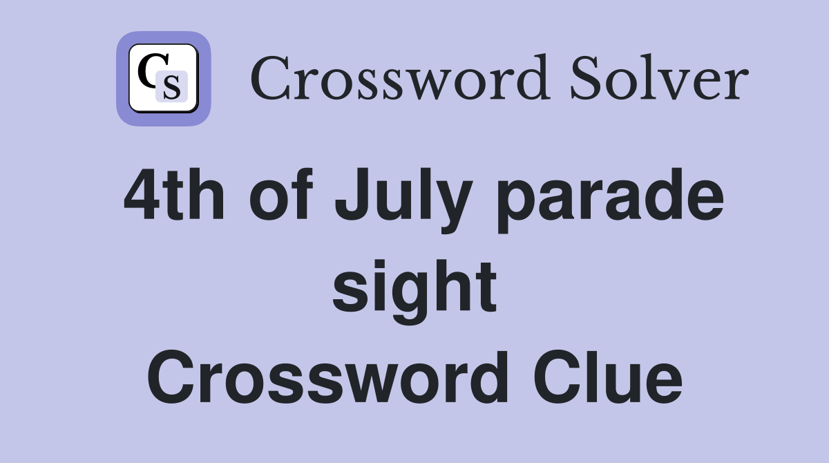 4th of July parade sight Crossword Clue