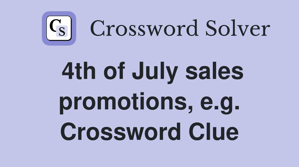 4th of July sales promotions, e.g. Crossword Clue