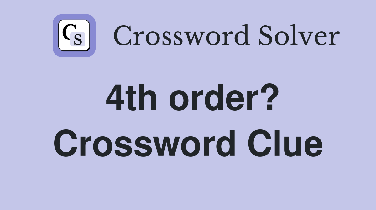 4th order? Crossword Clue