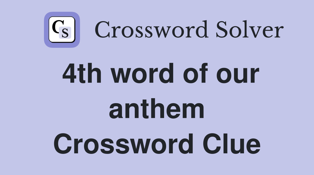 4th word of our anthem Crossword Clue