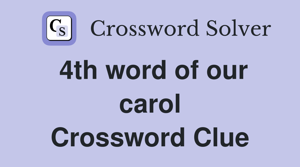 4th word of our carol Crossword Clue