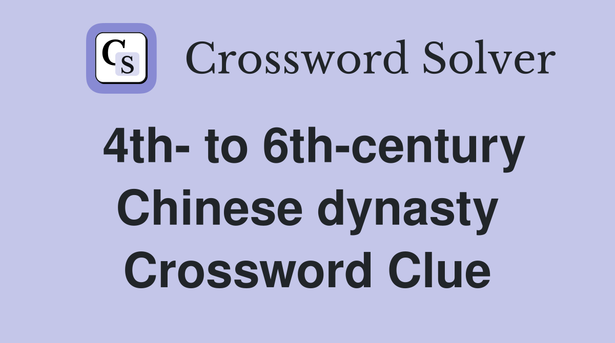 4th- to 6th-century Chinese dynasty Crossword Clue