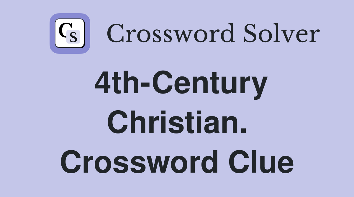 4th-Century Christian. Crossword Clue