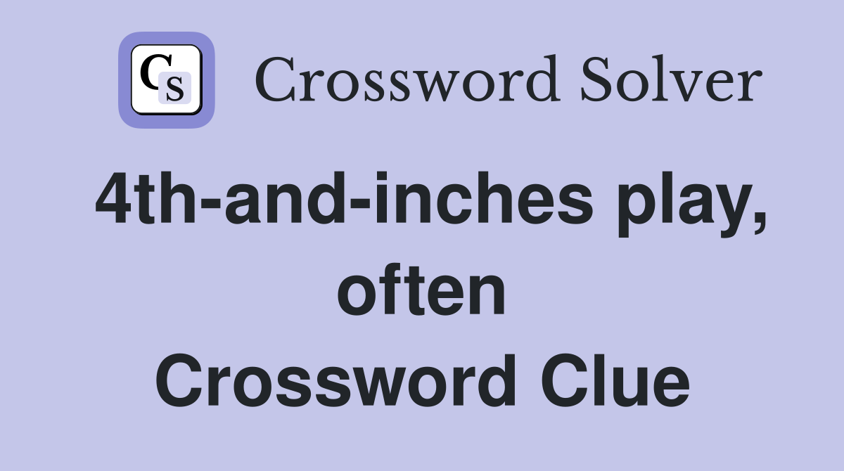 4th-and-inches play, often Crossword Clue
