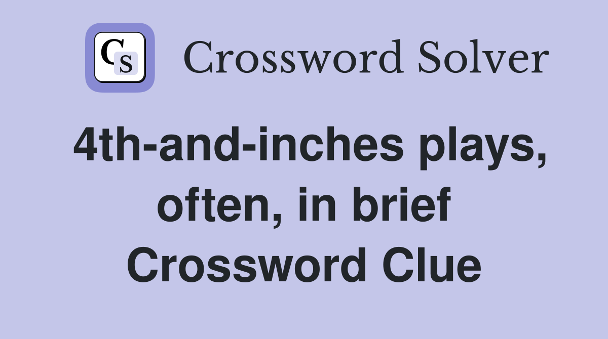4th-and-inches plays, often, in brief Crossword Clue