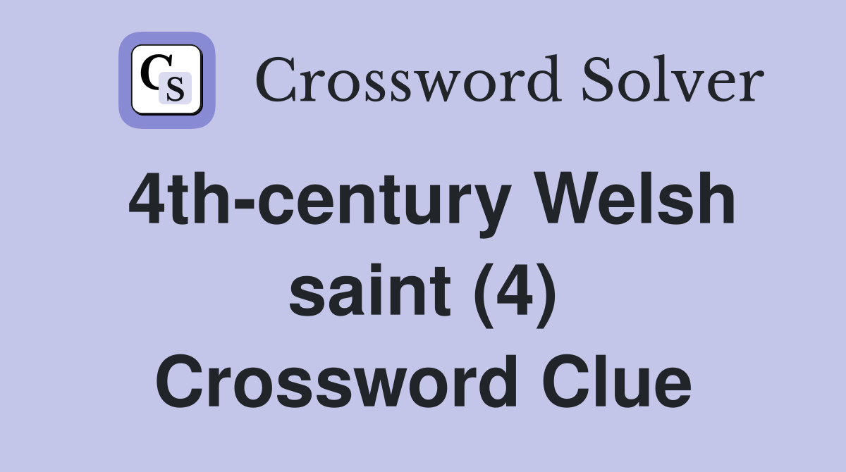 4th-century Welsh saint (4) Crossword Clue