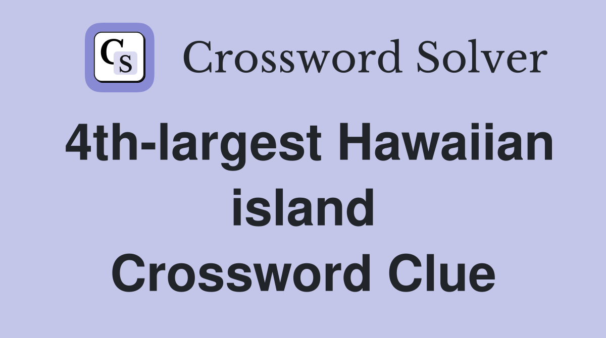 4th-largest Hawaiian island Crossword Clue