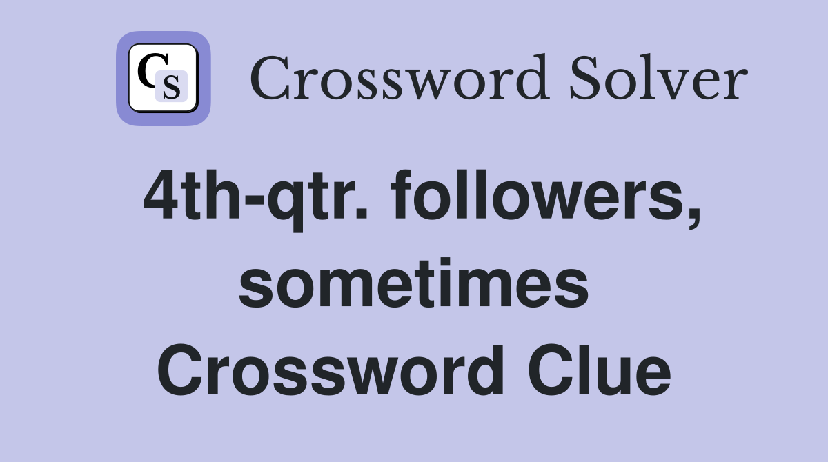 4th-qtr. followers, sometimes Crossword Clue