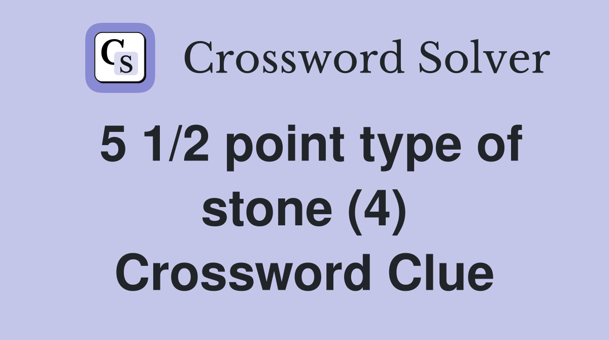 5 1/2 point type of stone (4) Crossword Clue