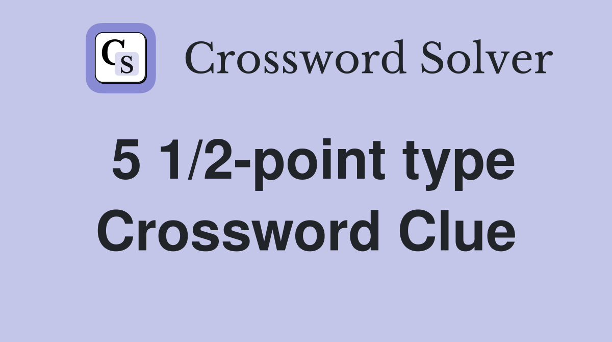 5 1/2-point type Crossword Clue