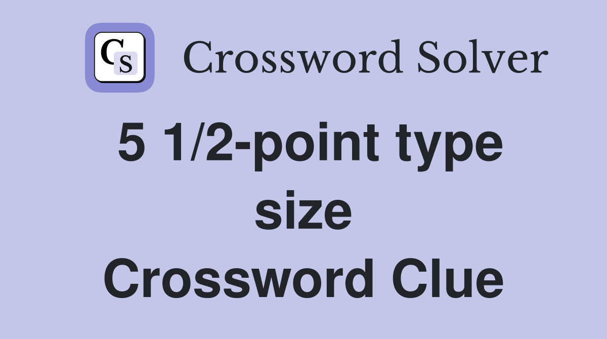 5 1/2-point type size Crossword Clue