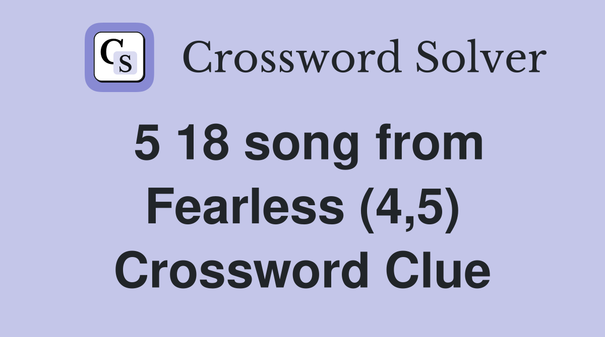 5 18 song from Fearless (4,5) Crossword Clue