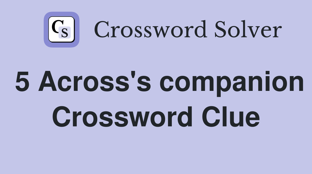 5 Across's companion Crossword Clue